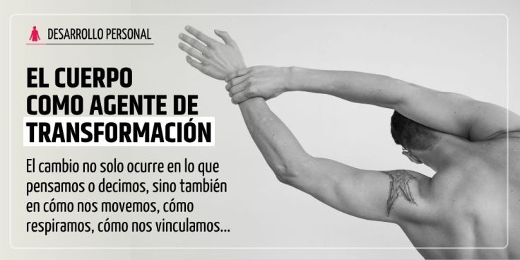 El Cuerpo como Agente de&nbsp;Transformación